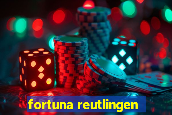 fortuna reutlingen