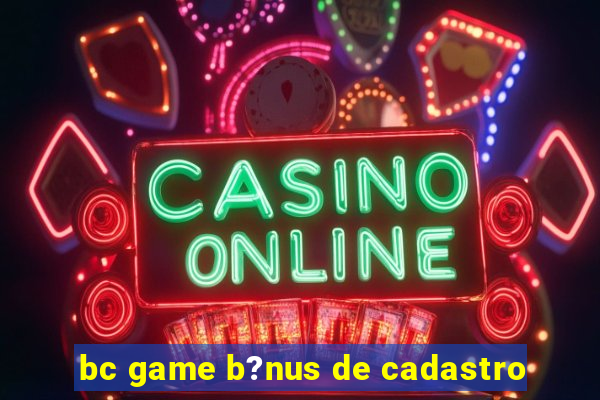 bc game b?nus de cadastro