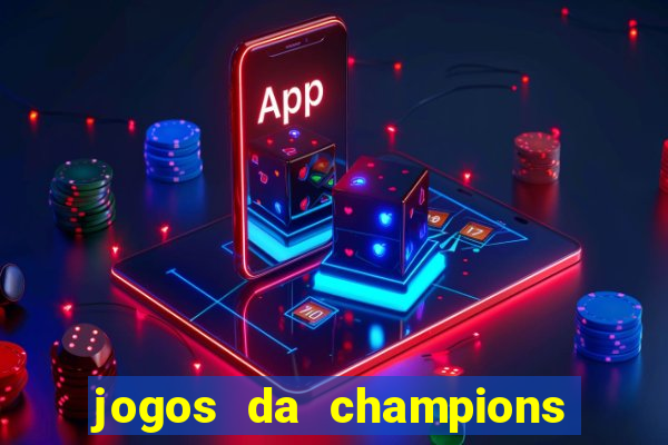 jogos da champions vai passar onde