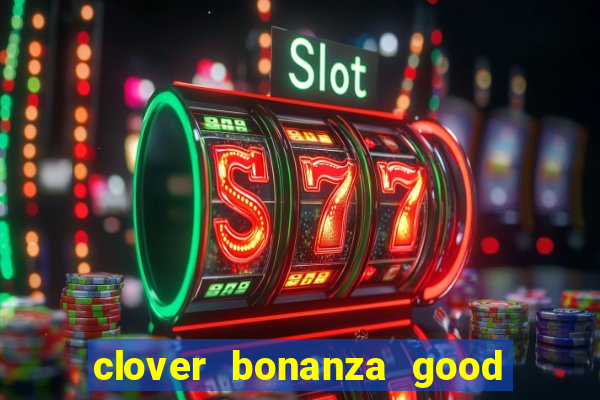 clover bonanza good luck slot online