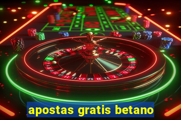 apostas gratis betano