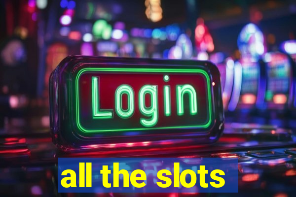 all the slots