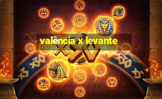 valência x levante