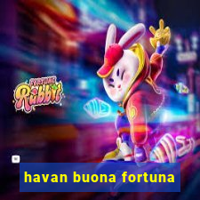 havan buona fortuna