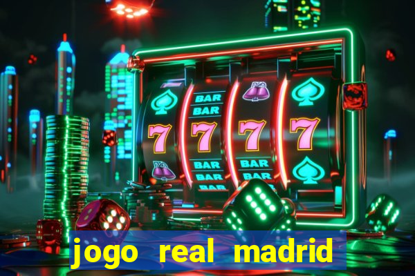 jogo real madrid hoje ao vivo