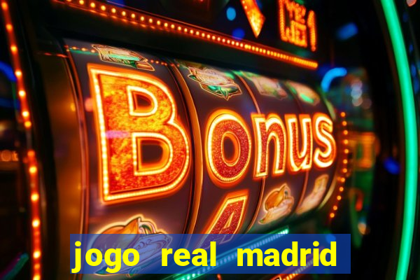 jogo real madrid hoje ao vivo