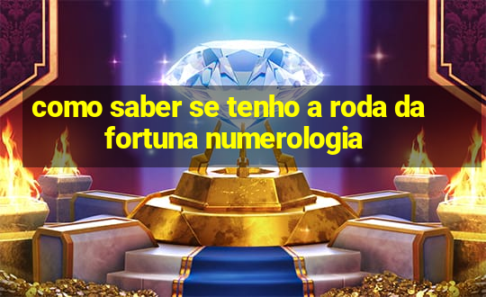 como saber se tenho a roda da fortuna numerologia