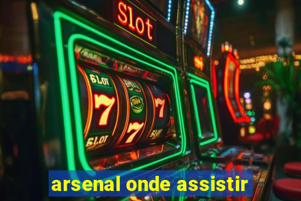 arsenal onde assistir