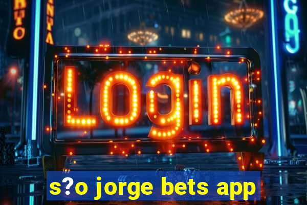 s?o jorge bets app