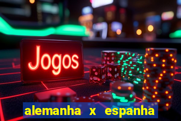 alemanha x espanha ao vivo