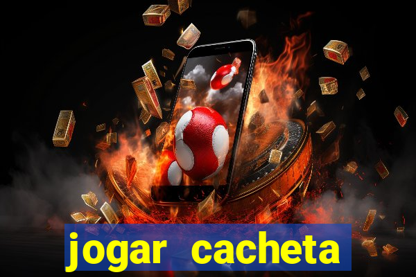 jogar cacheta valendo dinheiro