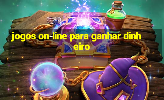 jogos on-line para ganhar dinheiro