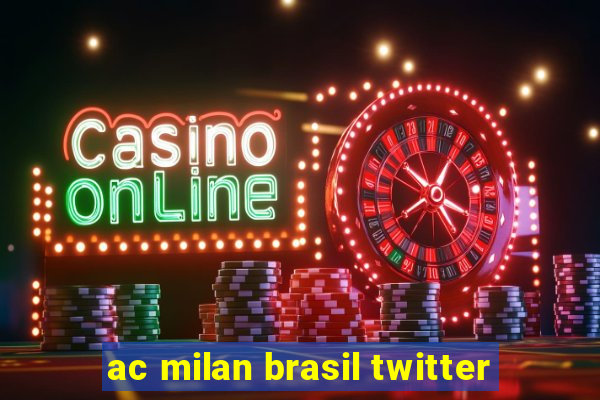 ac milan brasil twitter