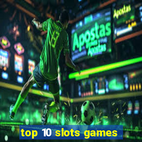 top 10 slots games