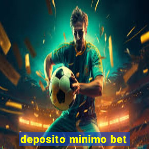 deposito minimo bet