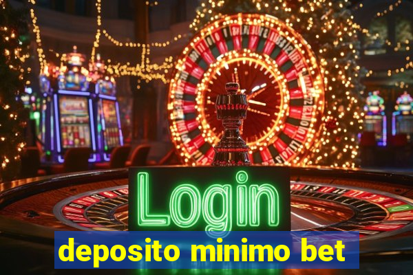 deposito minimo bet