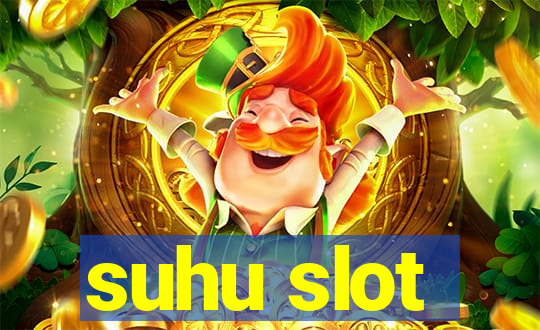 suhu slot