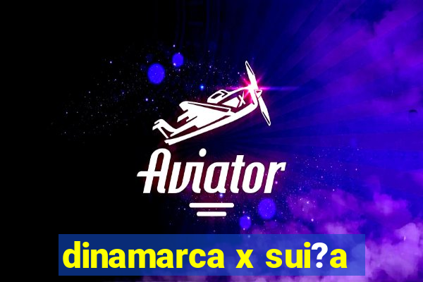 dinamarca x sui?a