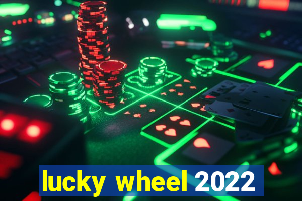 lucky wheel 2022