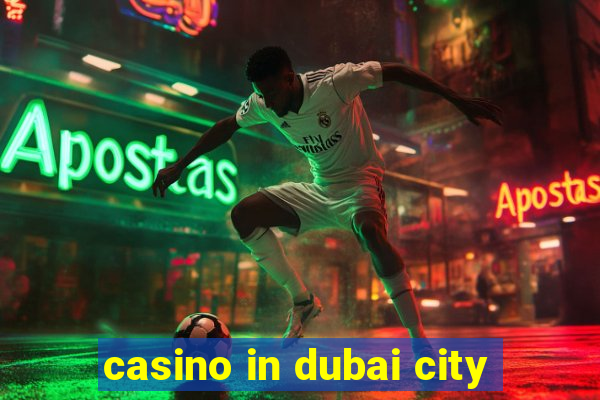 casino in dubai city