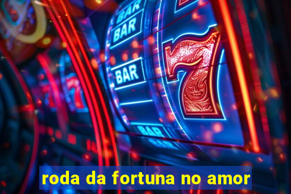 roda da fortuna no amor