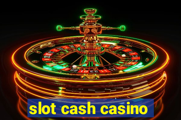 slot cash casino