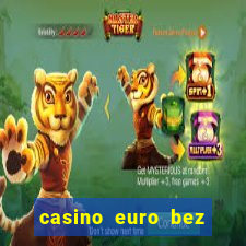 casino euro bez depozytu za sam? rejestracj?