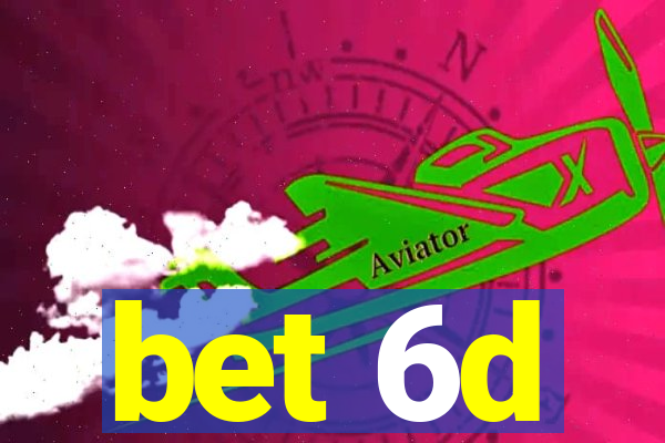 bet 6d