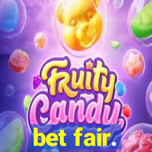 bet fair.