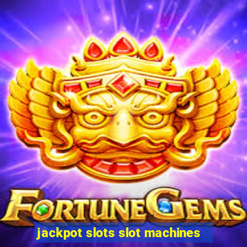 jackpot slots slot machines