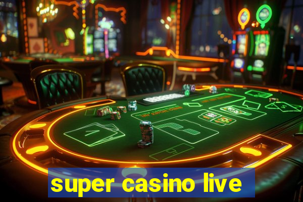 super casino live