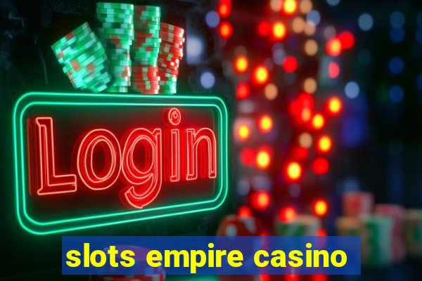 slots empire casino