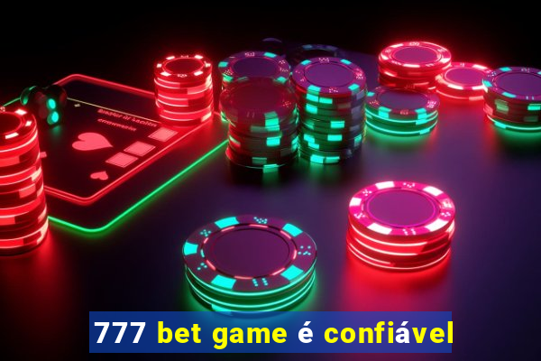 777 bet game é confiável