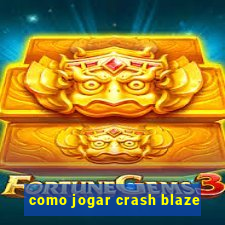 como jogar crash blaze