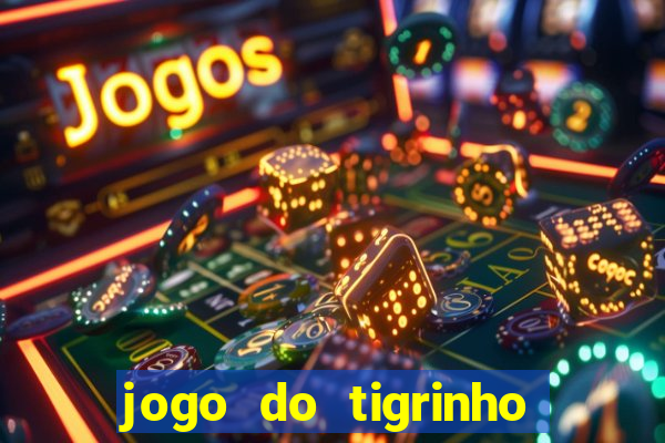 jogo do tigrinho para ganhar dinheiro