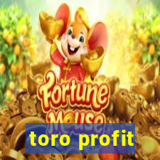 toro profit