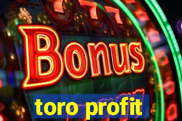 toro profit