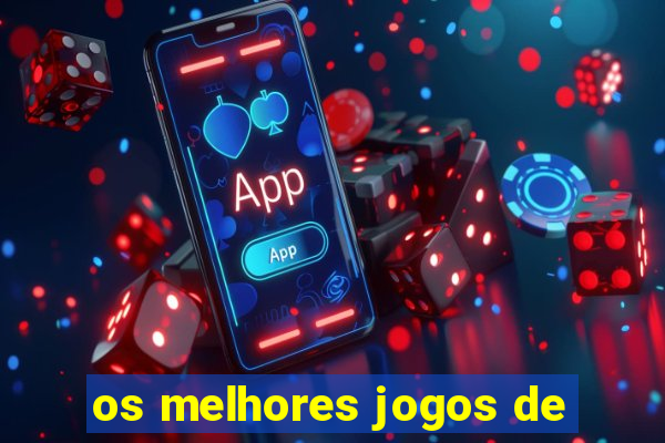 os melhores jogos de