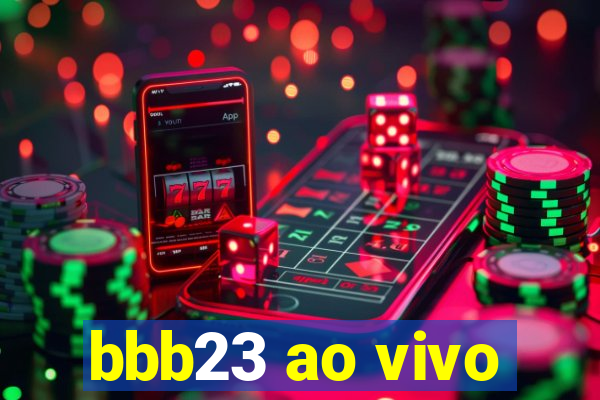 bbb23 ao vivo