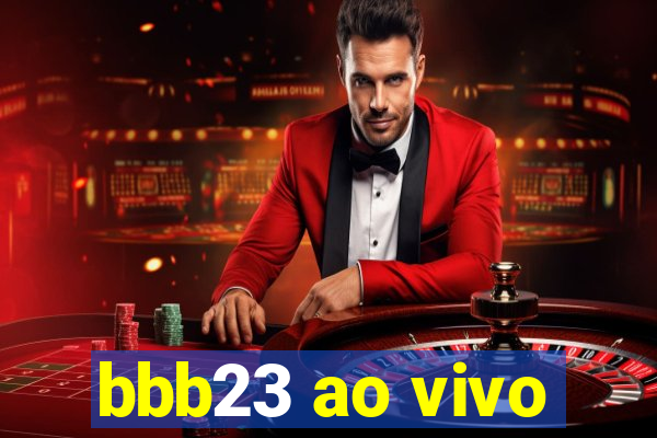 bbb23 ao vivo