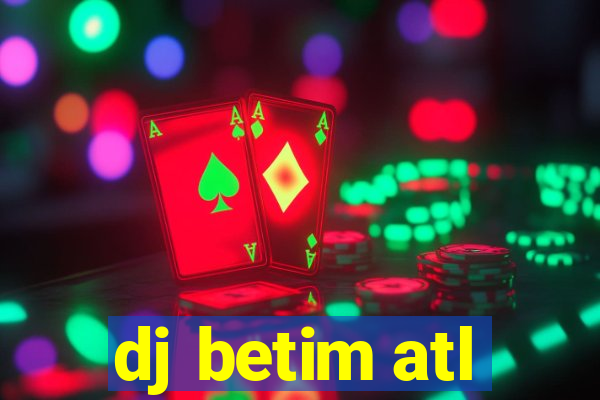 dj betim atl