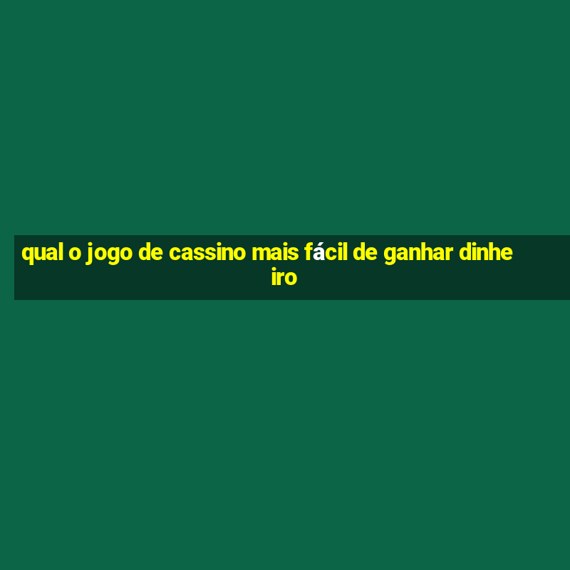 qual o jogo de cassino mais fácil de ganhar dinheiro