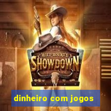 dinheiro com jogos