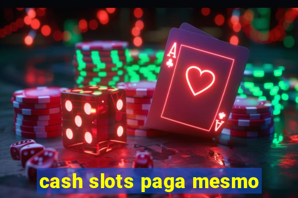 cash slots paga mesmo