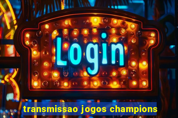 transmissao jogos champions