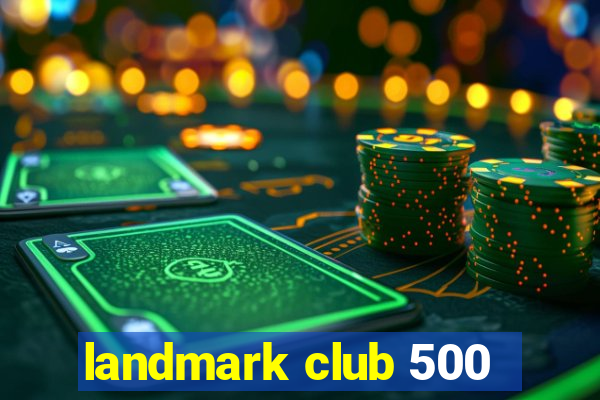 landmark club 500