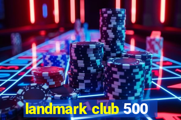 landmark club 500