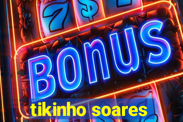 tikinho soares