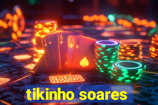 tikinho soares