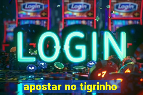 apostar no tigrinho